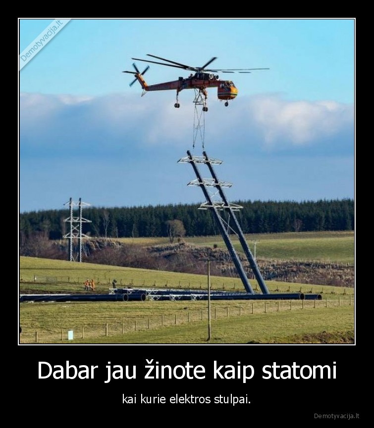 Dabar jau žinote kaip statomi - kai kurie elektros stulpai.