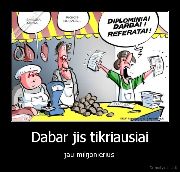 Dabar jis tikriausiai - jau milijonierius