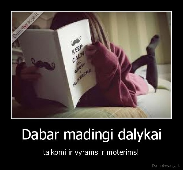 Dabar madingi dalykai - taikomi ir vyrams ir moterims!