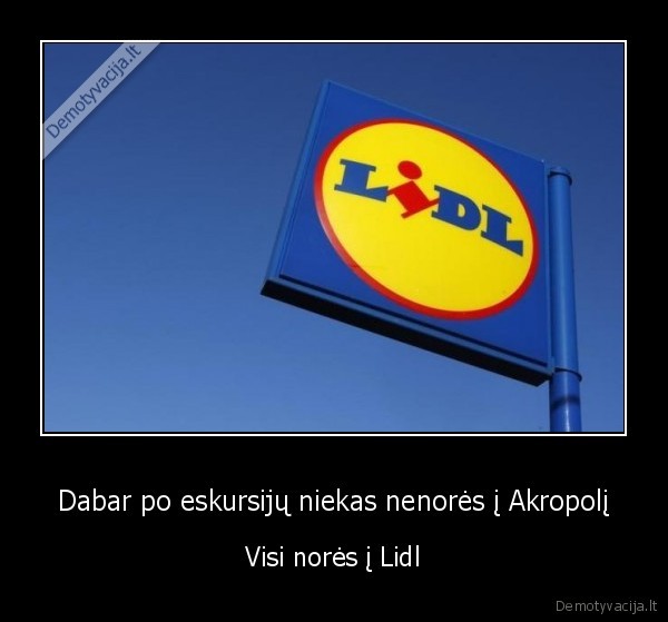 Dabar po eskursijų niekas nenorės į Akropolį - Visi norės į Lidl