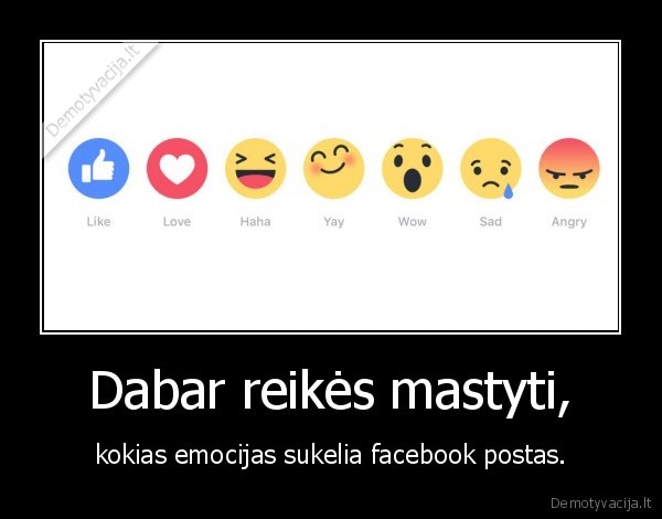 Dabar reikės mastyti, - kokias emocijas sukelia facebook postas.