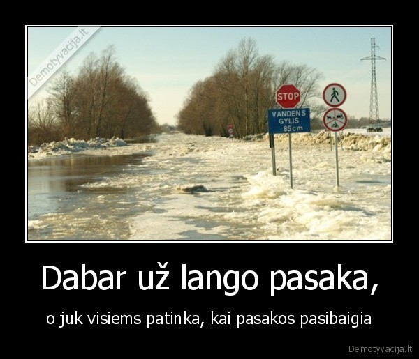 Dabar už lango pasaka, - o juk visiems patinka, kai pasakos pasibaigia