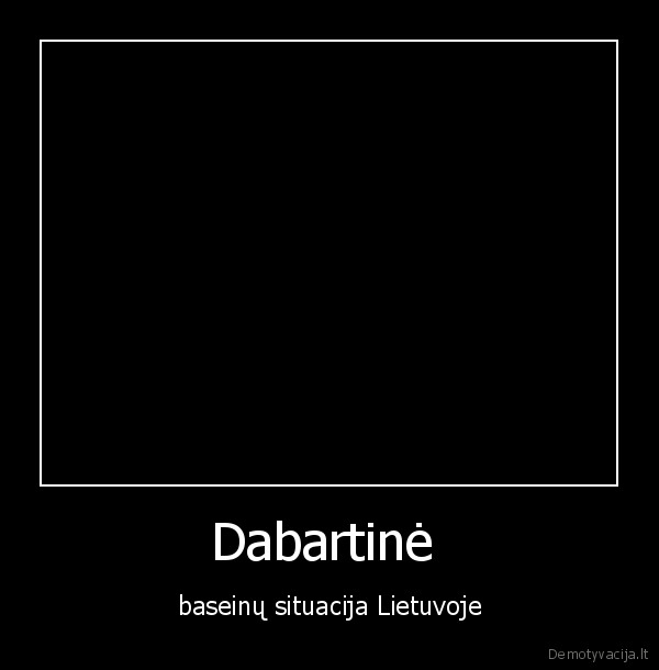 Dabartinė  - baseinų situacija Lietuvoje