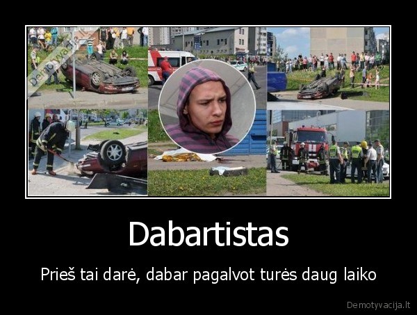 Dabartistas - Prieš tai darė, dabar pagalvot turės daug laiko