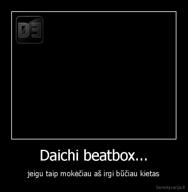 Daichi beatbox... - jeigu taip mokėčiau aš irgi būčiau kietas