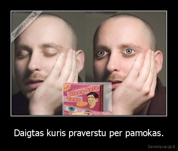 Daigtas kuris praverstu per pamokas. - 