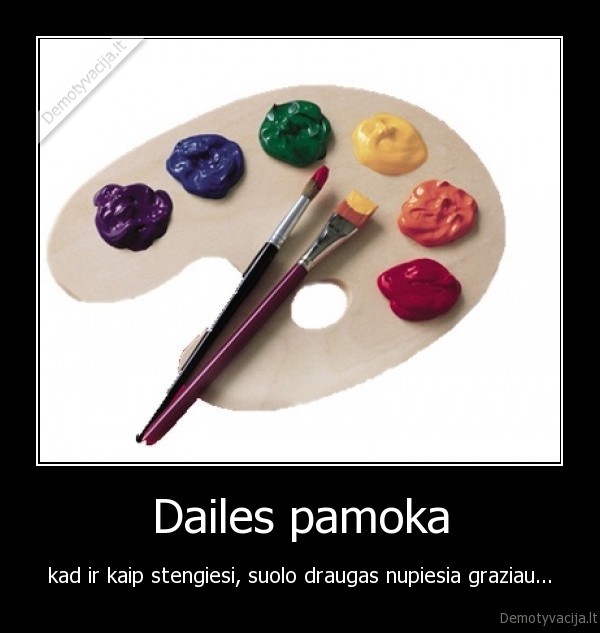 Dailes pamoka - kad ir kaip stengiesi, suolo draugas nupiesia graziau...