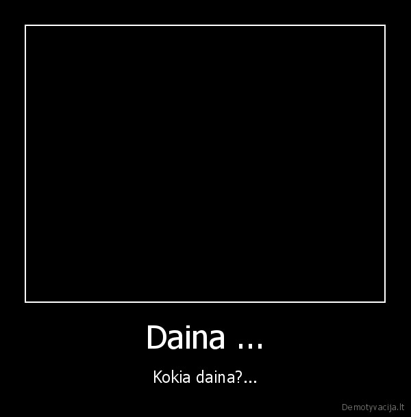 Daina ... - Kokia daina?...