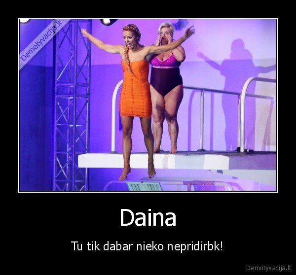 Daina - Tu tik dabar nieko nepridirbk!