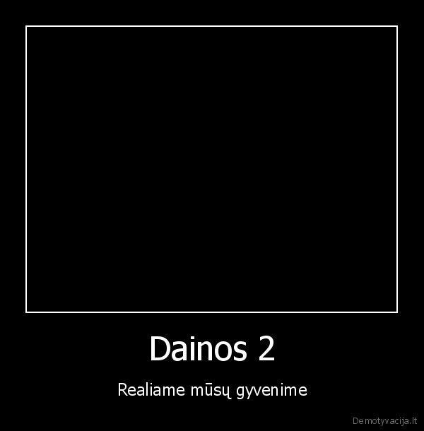 Dainos 2 - Realiame mūsų gyvenime