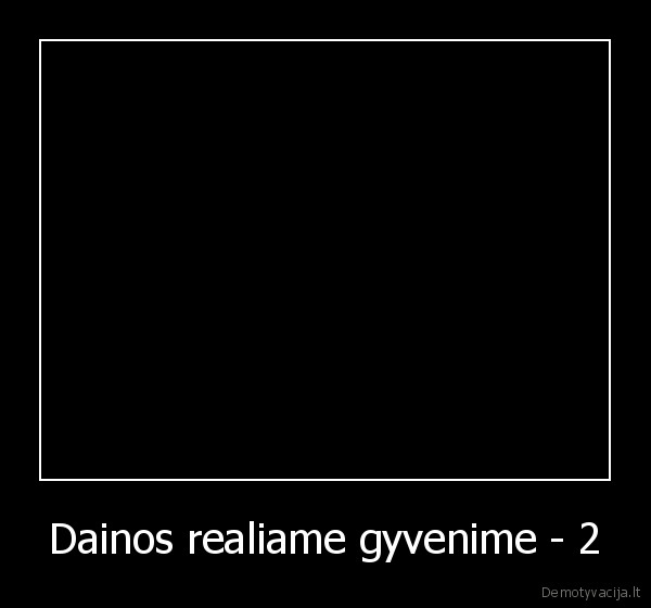 Dainos realiame gyvenime - 2 - 