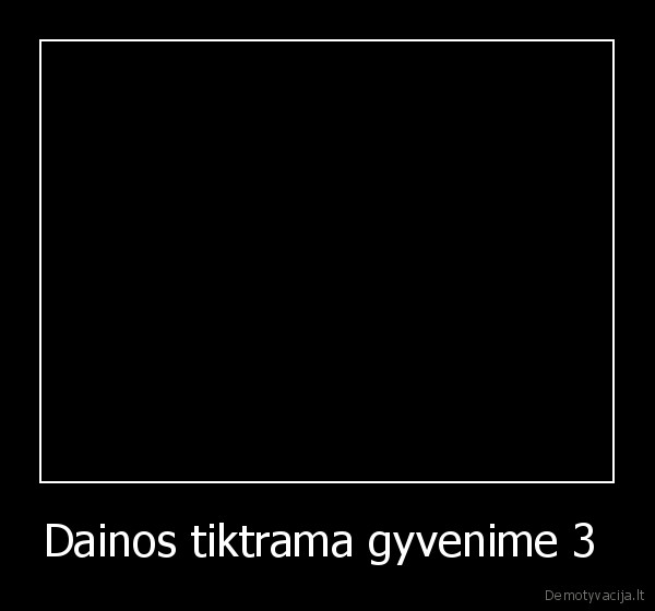 Dainos tiktrama gyvenime 3  - 