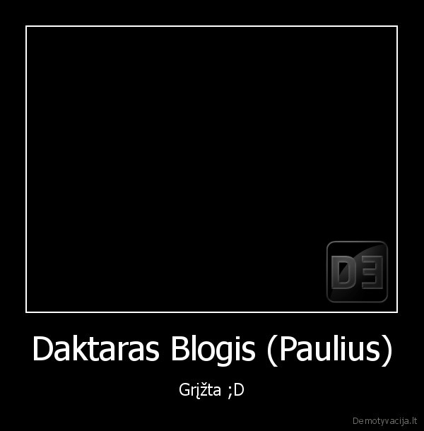 Daktaras Blogis (Paulius) - Grįžta ;D