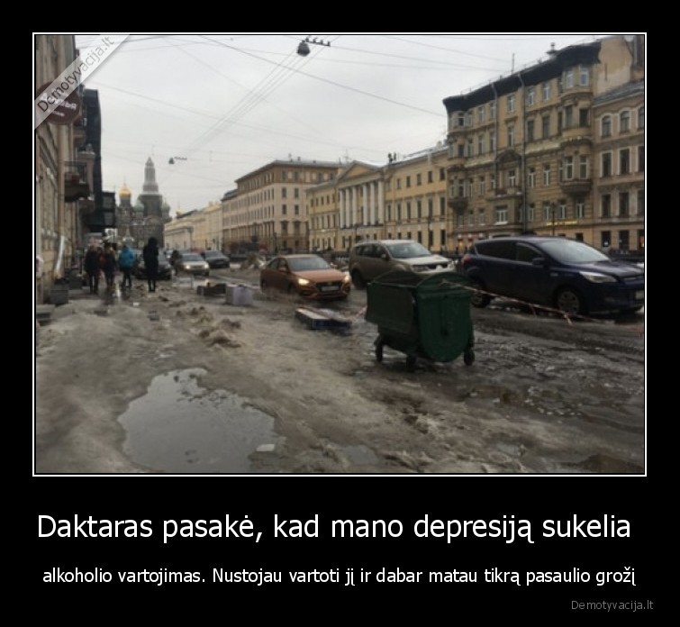 Daktaras pasakė, kad mano depresiją sukelia  - alkoholio vartojimas. Nustojau vartoti jį ir dabar matau tikrą pasaulio grožį