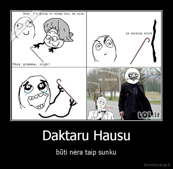 Daktaru Hausu - būti nėra taip sunku