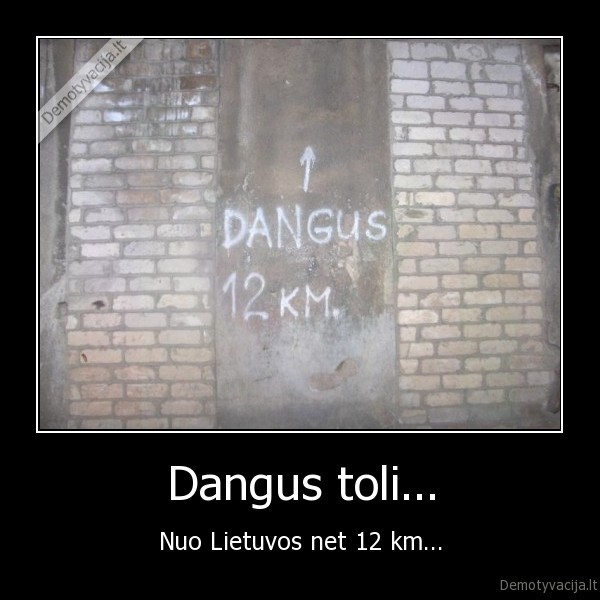 Dangus toli... - Nuo Lietuvos net 12 km...