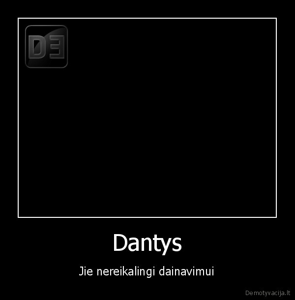 Dantys - Jie nereikalingi dainavimui