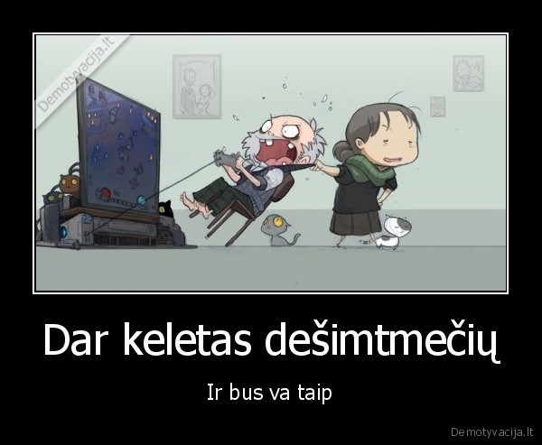 Dar keletas dešimtmečių - Ir bus va taip