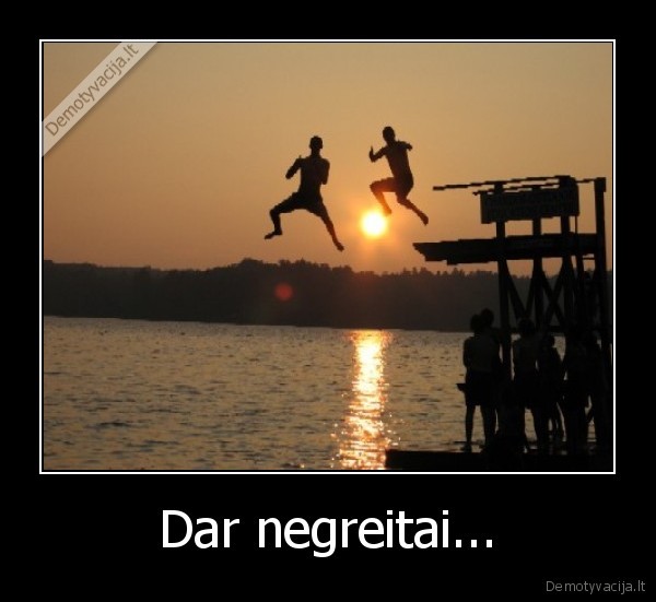 Dar negreitai... - 