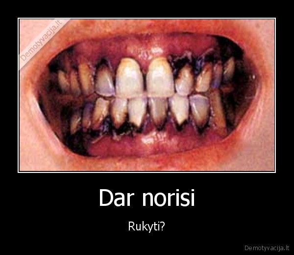 Dar norisi - Rukyti?