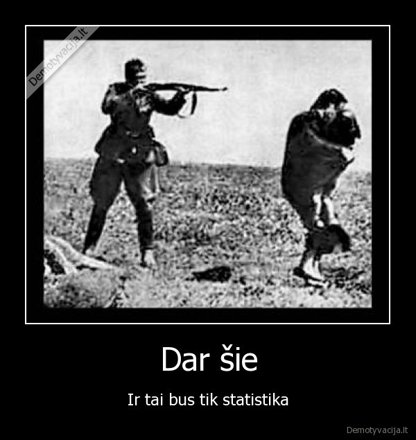 Dar šie - Ir tai bus tik statistika