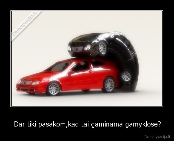 Dar tiki pasakom,kad tai gaminama gamyklose? - 