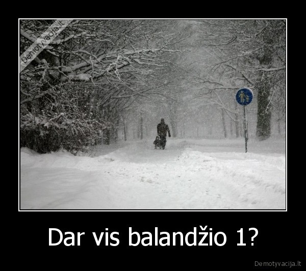 Dar vis balandžio 1? - 