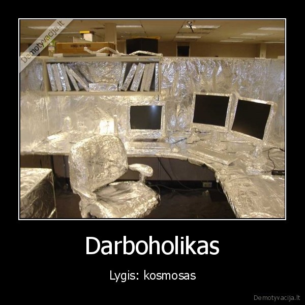 Darboholikas - Lygis: kosmosas