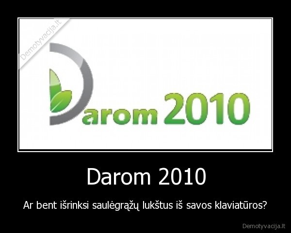 Darom 2010 - Ar bent išrinksi saulėgrąžų lukštus iš savos klaviatūros?