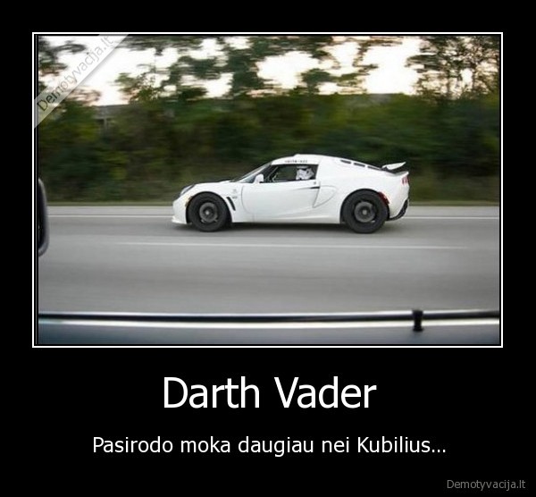 Darth Vader - Pasirodo moka daugiau nei Kubilius...