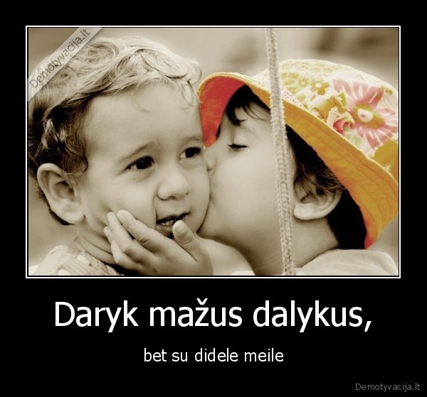 Daryk mažus dalykus, - bet su didele meile