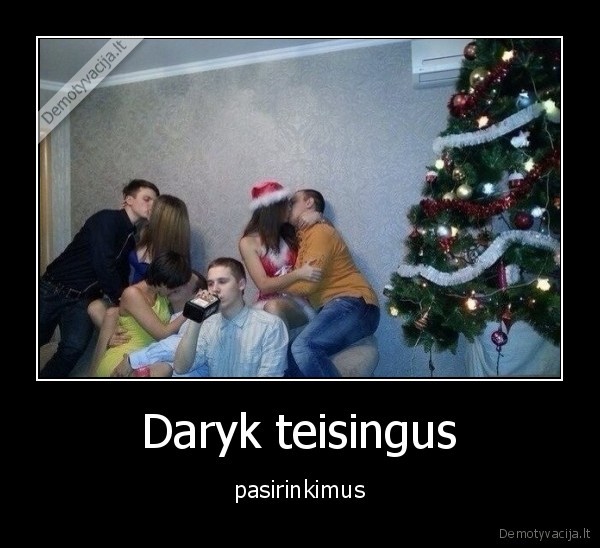 Daryk teisingus - pasirinkimus