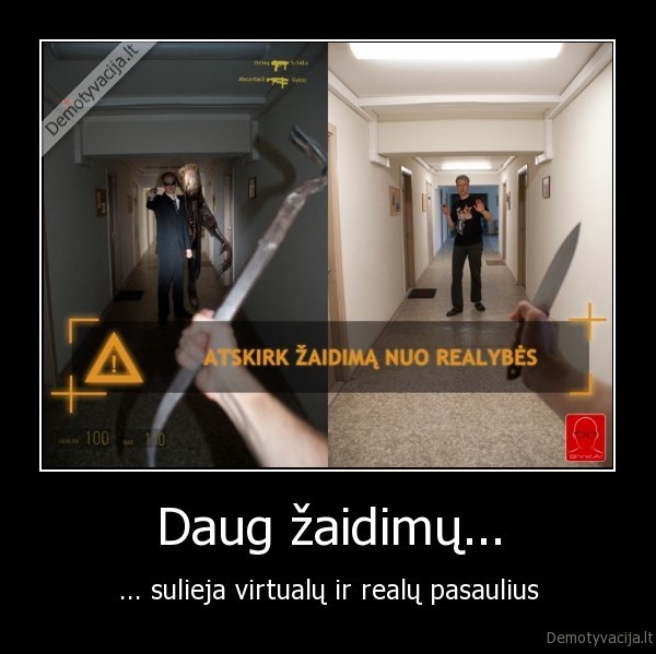 Daug žaidimų... - ... sulieja virtualų ir realų pasaulius