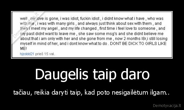 Daugelis taip daro - tačiau, reikia daryti taip, kad poto nesigailėtum ilgam..