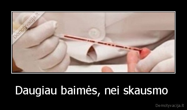 Daugiau baimės, nei skausmo  - 