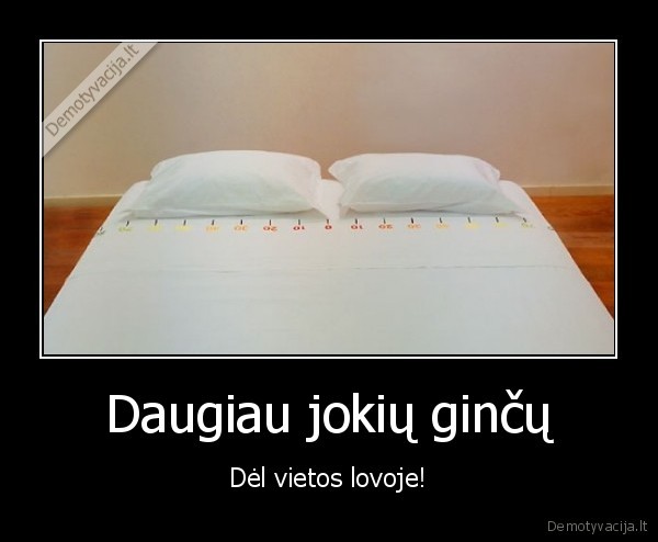 Daugiau jokių ginčų - Dėl vietos lovoje!