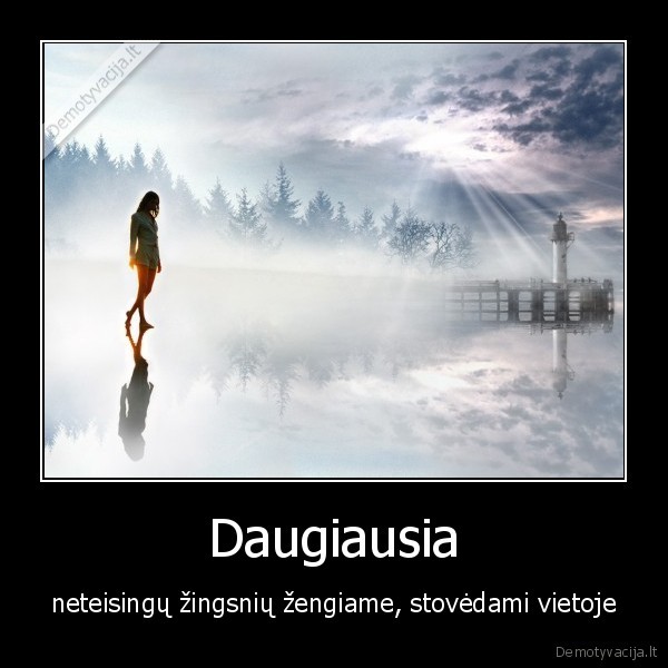 Daugiausia - neteisingų žingsnių žengiame, stovėdami vietoje