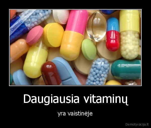 Daugiausia vitaminų - yra vaistinėje