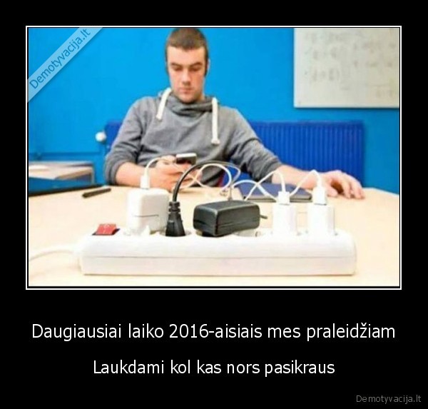 Daugiausiai laiko 2016-aisiais mes praleidžiam - Laukdami kol kas nors pasikraus