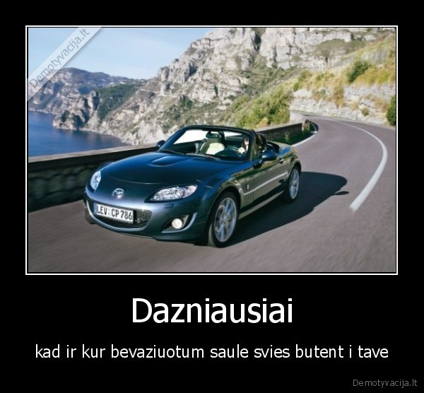 Dazniausiai - kad ir kur bevaziuotum saule svies butent i tave