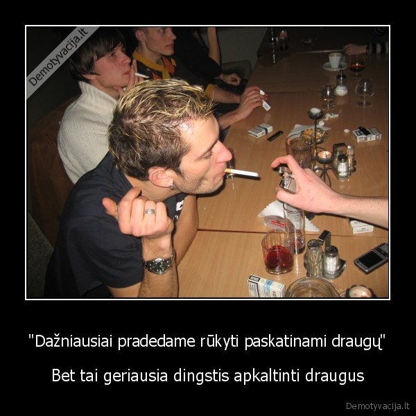 "Dažniausiai pradedame rūkyti paskatinami draugų" - Bet tai geriausia dingstis apkaltinti draugus