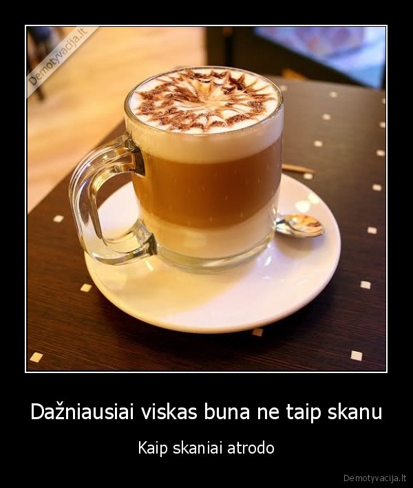 Dažniausiai viskas buna ne taip skanu - Kaip skaniai atrodo