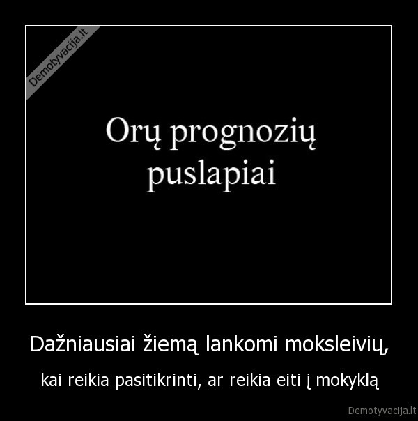 Dažniausiai žiemą lankomi moksleivių, - kai reikia pasitikrinti, ar reikia eiti į mokyklą