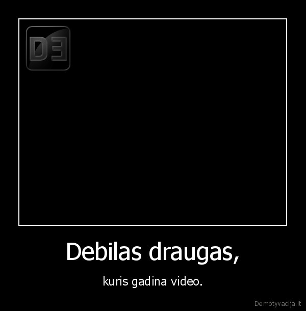 kate,debilas, draugas,video, gadintojai