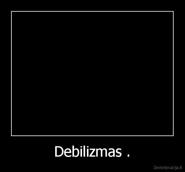 Debilizmas . - 