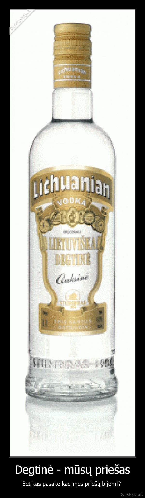 Degtinė - mūsų priešas - Bet kas pasakė kad mes priešų bijom!? 