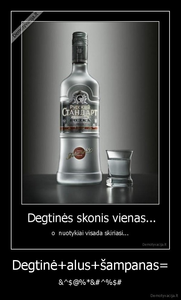 Degtinė+alus+šampanas= - &^$@%*&#^%$#