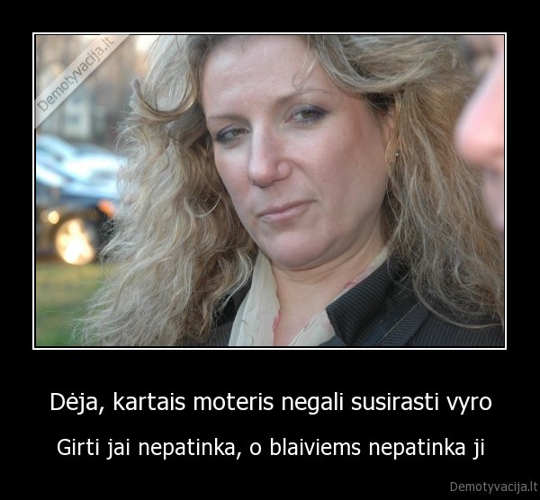 Dėja, kartais moteris negali susirasti vyro - Girti jai nepatinka, o blaiviems nepatinka ji