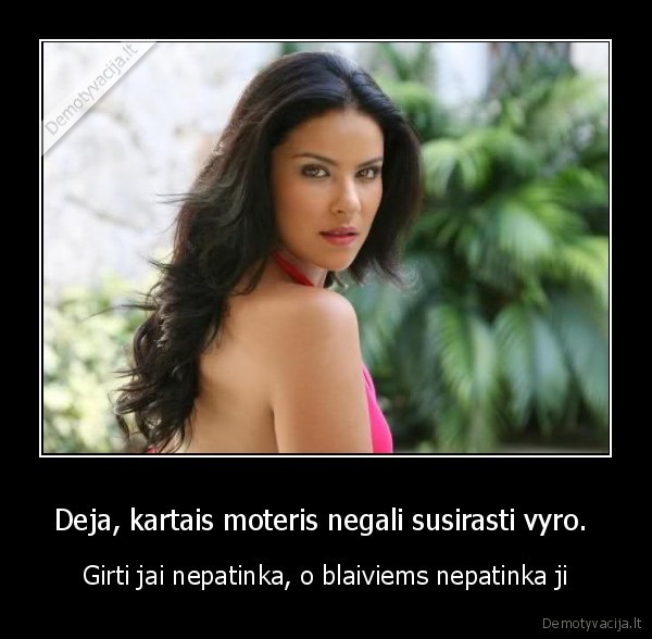 Deja, kartais moteris negali susirasti vyro.  - Girti jai nepatinka, o blaiviems nepatinka ji