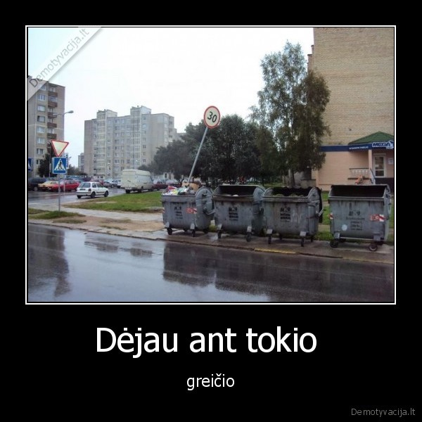 Dėjau ant tokio  - greičio